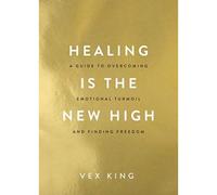 BOOKS4PEOPLE Healing Is The New High : A Guide To Overcoming Emotional Turmoil And Finding Freedom