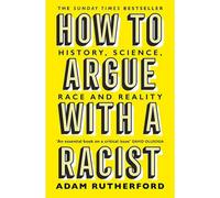 How to Argue With a Racist: History, Science, Race and Reality