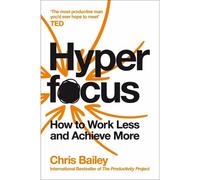 BOOKS4PEOPLE Hyperfocus: How To Work Less To Achieve More By Chris Bailey