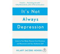 Hilary Jacobs Hendel – It's Not Always Depression: New Theory of Listening to Your Body – Paperback