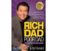 Rich Dad Poor Dad : What the Rich Teach Their Kids About Money That the Poor and Middle Class Do Not!