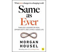 BOOKS4PEOPLE Same As Ever: Timeless Lessons On Risk, Opportunity And Living A Good Life By Morgan Housel