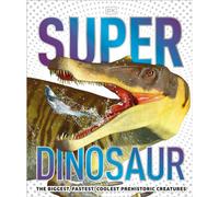BOOKS4PEOPLE Super Dinosaur: The Biggest, Fastest, Coolest Prehistoric Creatures