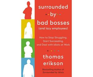BOOKS4PEOPLE Surrounded By Bad Bosses And Lazy Employees: Or, How To Deal With Idiots At Work By Thomas Erikson