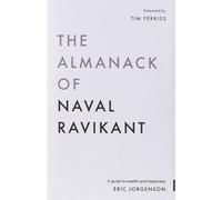 The Almanack of Naval Ravikant: A Guide to Wealth and Happiness