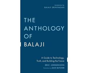 BOOKS4PEOPLE The Anthology Of Balaji: A Guide To Technology, Truth, And Building The Future