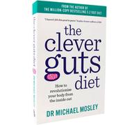 The Clever Guts Diet: How to revolutionise your body from the inside out