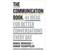 The Communication Book: 44 Ideas for Better Conversations Every Day