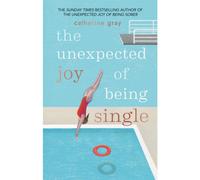 The Unexpected Joy of Being Single: (The Unexpected Joy Of)
