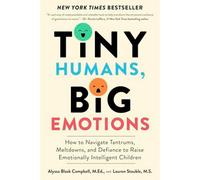 BOOKS4PEOPLE Tiny Humans, Big Emotions: How To Navigate Tantrums, Meltdowns, And Defiance To Raise Emotionally Intelligent Children
