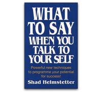 BOOKS4PEOPLE What To Say When You Talk To Your Self By Shad Helmstetter