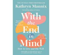 With the End in Mind: How to Live and Die Well (Cover may vary)