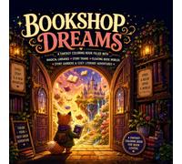 Bookshop Dreams: A Fantasy Coloring Book Filled with Magical Libraries, Story Trains, Floating Book Worlds, Story Gardens & Cozy Literary Adventures (cute & cozy coloring Books for adults & teens)