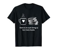 Bookworm There is No Such Thing as Too Many Books T-Shirt