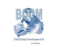 Boom: A Child of the Beach in Toronto Remembers the 50's