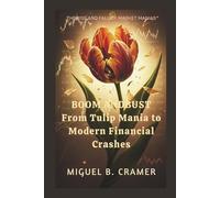 Boom and Bust:From Tulip Mania to Modern Financial Crashes: The Rise and Fall of Market Manias