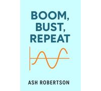 Boom, Bust, Repeat: The Eternal Cycle of Financial Euphoria and Panic (Pop Economics)