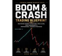 Boom & Crash Trading Blueprint: A Practical Guide to Structure, Entries, Risk Management and Consistent Execution in Synthetic Markets (Synthetic Index Trading Series)