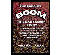 BOOM - The Baby Boom Story - The Prequel: The effects of the massive boomer population and how they changed America (BOOM - The Baby Boom Story and The Echo Effects - The Entire Story)