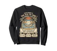 Boomer Club Too Old To Care Last Generation Didn't Ask Retro Sweatshirt