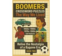 BOOMER Crossword Puzzles | The Way We Lived | Relive the Nostalgia of a Bygone Era: Book II: 126 Crossword puzzles, easy read for Boomers 50's, 60's, ... and more! Much, much more... | 6x9 inches