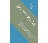 BOOMER DAD: A Field Guide to the Man Who Fixed It Himself (Fletcher J. Noones Field Guides to American Myths)