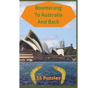 Boomerang To Australia And Back: Explore Australia’s Wildlife, Landscapes, Traditions, Outback Adventures, Aboriginal Culture, Coral Reefs, Bush Tracks, and Iconic Creatures