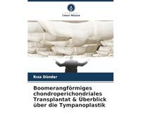 Boomerangförmiges chondroperichondriales Transplantat & Überblick über die Tympanoplastik