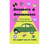 Boomers & Boomeuses : Pour les jeunes des années 60,70,80 !: Un carnet fun & sympa