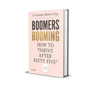 Boomers Booming: How to Thrive After Sixty Five and Have Good Sex