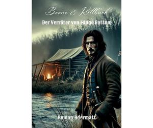 Boone & Killbuck - Der Verräter von Mingo Bottom: Wenn Loyalität zur Waffe wird - ein Frontier-Abenteuer nach wahren Begebenheiten