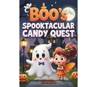Boo's Spooktacular Candy Quest: Friendly Ghost Story for Kids with Coloring & Fun Games - Poems, "Would you rather" silly questions & more (Boo & Cozy: Cute and Spooky Halloween Tales)