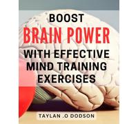Boost Brain Power with Effective Mind Training Exercises: Unlock Your Mind's Potential with Simple Brain Training Techniques