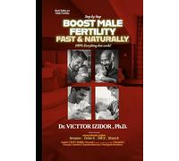 BOOST Male Fertility FAST and Naturally: 100% Everything that Works!
