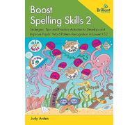 Boost Spelling Skills 2: Strategies, Tips and Practice Activities to Develop and Improve Pupils’ Word Pattern Recognition in Lower KS2