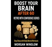 Boost Your Brain After 60: Retire With Confidence Series