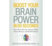 Boost Your Brain Power in 60 Seconds: The 4-Week Plan for a Sharper Mind, Better Memory, and Healthier Brain