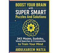 Boost Your Brain with Super Smart Puzzles And Solutions: 243 Fun & Challenging Mazes, Sudoku, Word Searches & Crosswords to Train Focus, Memory, and Mental Agility