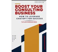Boost Your Consulting Business: How to Leverage ChatGPT for Success