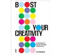 Boost Your Creativity : 64 Exercises to Unlock Your Mind Through Play