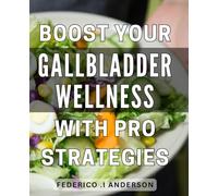 Boost Your Gallbladder Wellness with Pro Strategies: Discover Powerful Techniques for Optimal Gallbladder Health and Well-being
