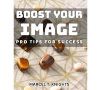 Boost Your Image: Pro Tips for Success: Elevate Your Presence: Expert Strategies for Achieving Your Goals