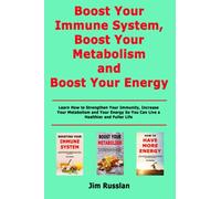 Boost Your Immune System, Boost Your Metabolism and Boost Your Energy: Learn How to Strengthen Your Immunity, Increase Your Metabolism and Your Energy So You Can Live a Healthier and Fuller Life