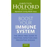 Boost Your Immune System: The drug-free guide to fighting infection and preventing disease