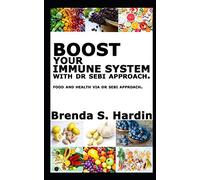 BOOST YOUR IMMUNE SYSTEM WITH DR SEBI APPROACH: …Food and health via Dr Sebi approach.