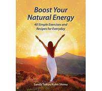 Boost Your Natural Energy: 40 Simple Exercises and Recipes for Everyday
