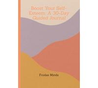 Boost Your Self-Esteem: A 30-Day Guided Journal