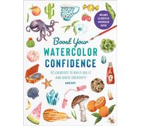 Boost Your Watercolour Confidence : Over 60 Exercises to Build Skills and Ignite Creativity