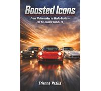 Boosted Icons: From Widowmaker to World-Beater-The Air-Cooled Turbo Era.