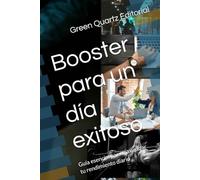 Booster para un día exitoso: Guía esencial para maximizar tu rendimiento diario (Desarrollo personal)